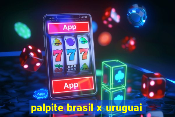 palpite brasil x uruguai